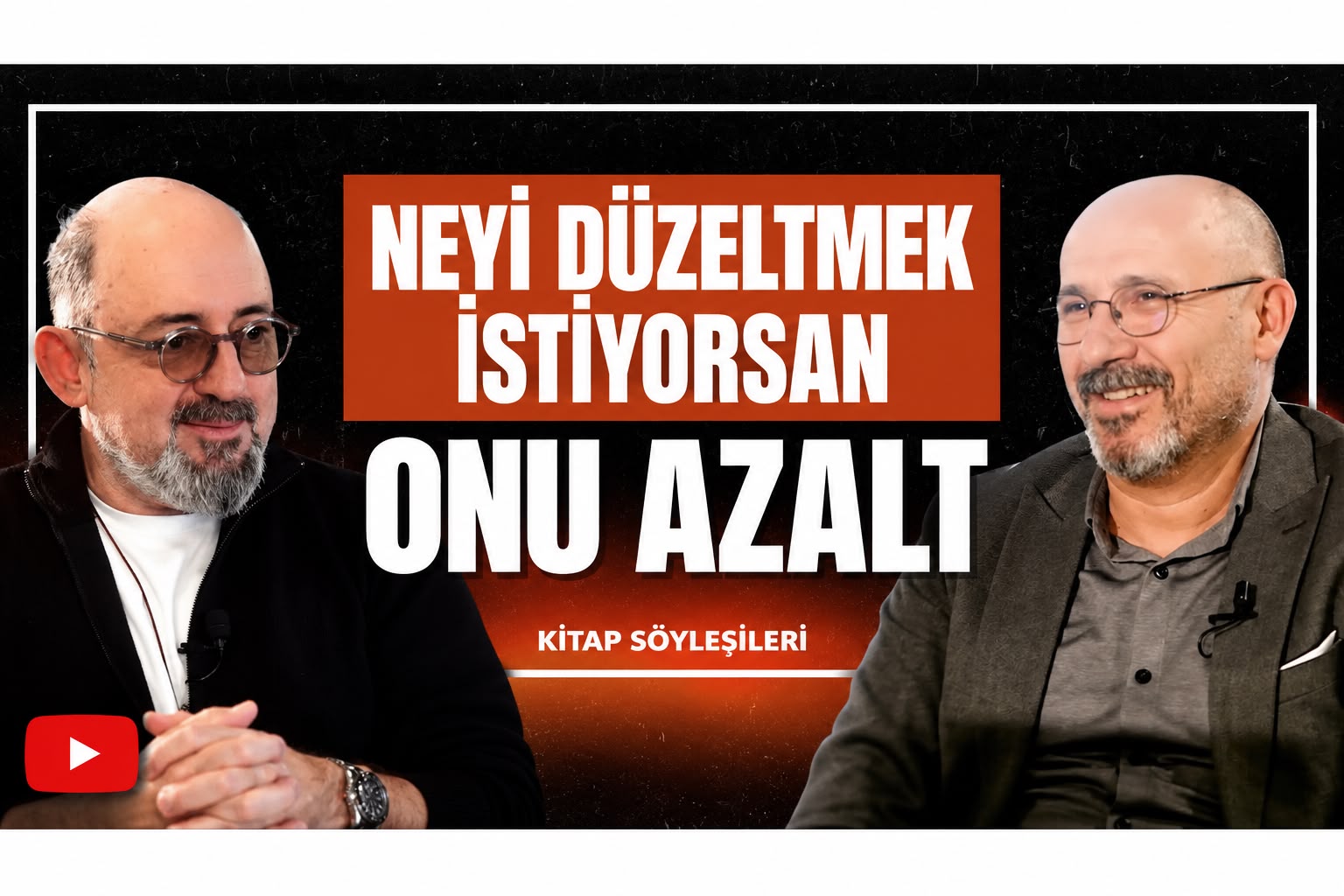  Neyi Düzeltmek İstiyorsan Onu Azalt | Sinan CANAN